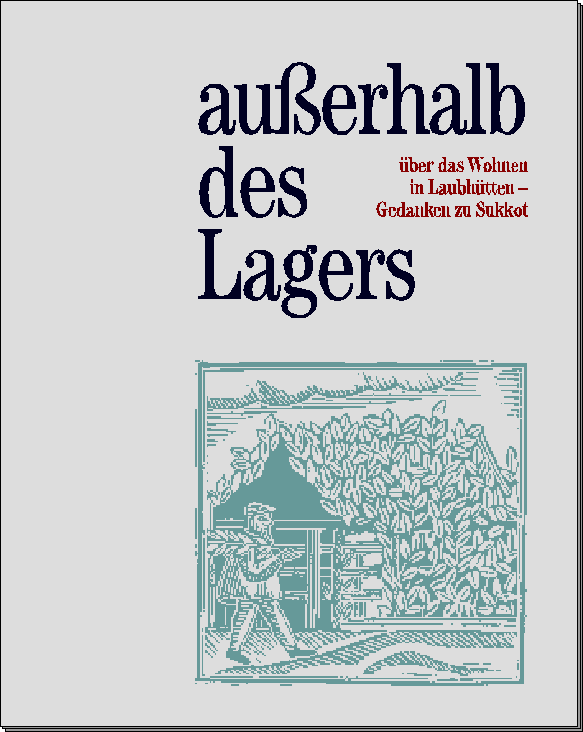 außerhaleb des Lagers - über das Wohnen in Laubhütten - Gedanken zu Sukkot (ca. 1MB)